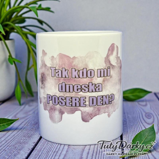 Hrnek - Tak kdo mi dneska posere den?