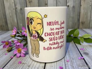 Hrnek - Nevím, jak se mám chovat na svůj věk! Nikdy mi tolik nebylo!