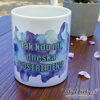 Hrnek - Tak kdo mi dneska posere den?