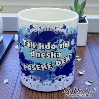 Hrnek - Tak kdo mi dneska posere den?