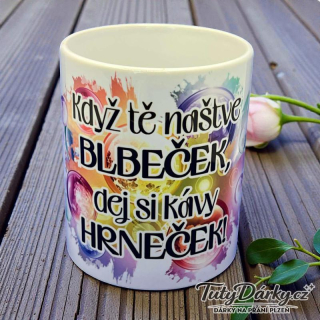 Hrnek - Když Tě naštve blbeček, dej si kávy hrneček