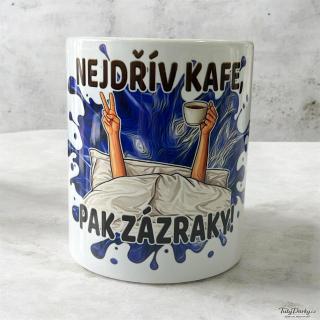 Hrnek – Nejdřív kafe, pak zázraky!