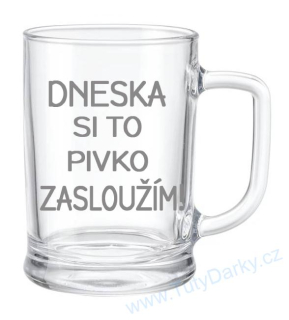 Půllitr - Dneska si to pivko zasloužím